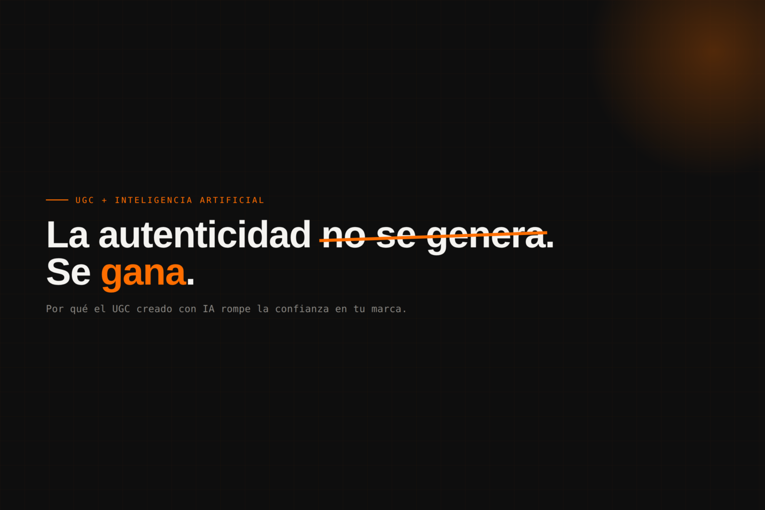 La autenticidad no se genera. Se gana.